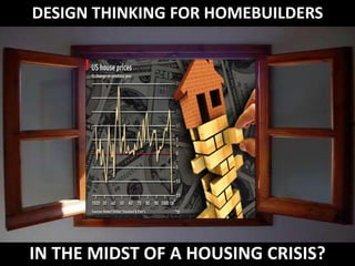 Design Thinking for Homebuilders In the Midst of a housing CRISIS? 