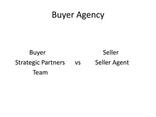 Buyer Agency


     Buyer                   Seller
Strategic Partners   vs   Seller Agent
      Team
 