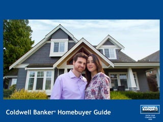 Coldwell Banker Homebuyer Guide
®

ENTER YOUR
COMPANY DBA
HERE

 