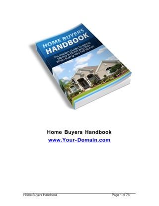 Home Buying Handbook: Complete Guide 
Home Buyers Handbook 
www.mylendernikitas.com 
Home Buyers Handbook Page 1 of 73 
 