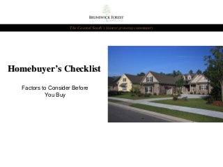 The Coastal South’s fastest growing community




Homebuyer’s Checklist

   Factors to Consider Before
            You Buy
 