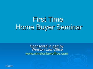 Sponsored in part by  Winston Law Office www.winstonlawoffice.com   First Time  Home Buyer Seminar 06/09/09 