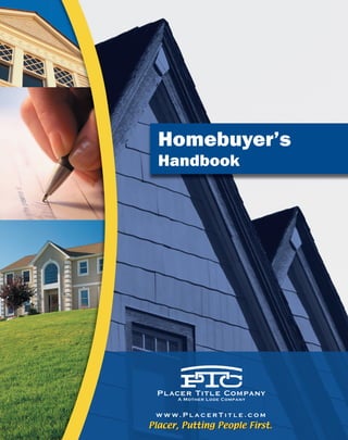Homebuyer’s
Handbook




w w w. P l a c e r T i t l e . c o m
 