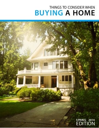 THINGS TO CONSIDER WHEN
BUYING A HOME
edition
SPRING 2014
 