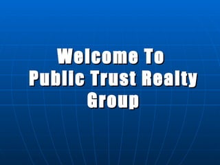 Welcome To  Public Trust Realty Group 
