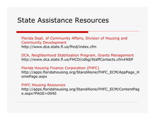 State Assistance Resources

 Florida Dept. of Community Affairs, Division of Housing and
 Community Development
 http://ww...