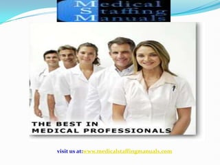 visit us at:www.medicalstaffingmanuals.com 