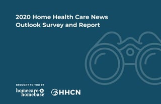2020 Home Health Care News
Outlook Survey and Report
BROUGHT TO YOU BY
 