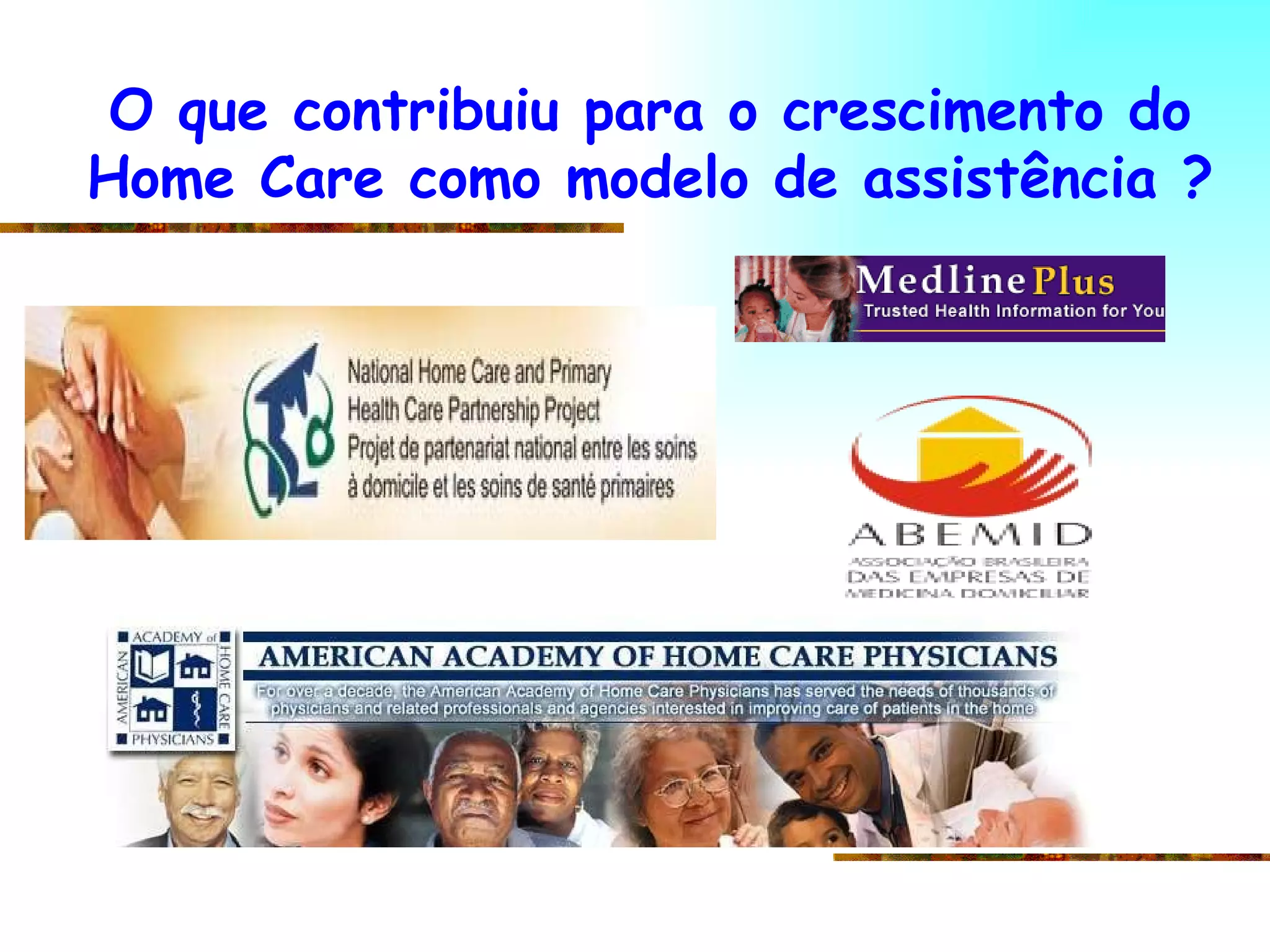 O que contribuiu para o crescimento do Home Care como modelo de assistência ? 