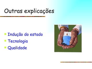 Outras explicações   Indução do estado Tecnologia Qualidade 