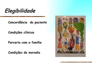 Concordância  do paciente Condições clínicas Parceria com a família Condições de moradia Elegibilidade 