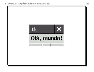 8           ¸˜    ´
    PROGRAMACAO GRAFICA USANDO TK   185
 