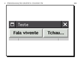 8           ¸˜    ´
    PROGRAMACAO GRAFICA USANDO TK   208
 