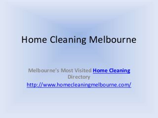 Home Cleaning Melbourne
Melbourne's Most Visited Home Cleaning
Directory
http://www.homecleaningmelbourne.com/
 