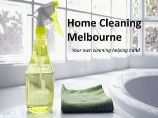 Home Cleaning
Melbourne
Your own cleaning helping hand
 
