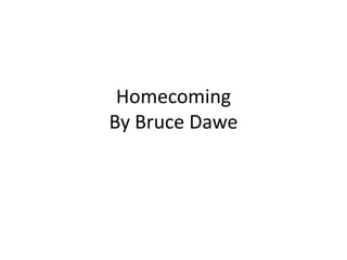 Homecoming
By Bruce Dawe
 