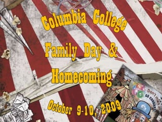 Columbia CollegeFamily Day & HomecomingOctober 9-10, 2009 