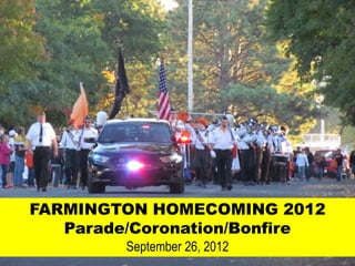 FARMINGTON HOMECOMING 2012
   Parade/Coronation/Bonfire
         September 26, 2012
 