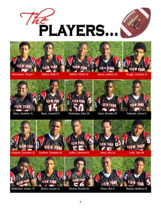 Almendarez, Wayne 7      Bakkar, Malik 51     Batiste, Patrick 16   Booze, Ladarius 42   Braggs, Octavian 34




 Brice, Jonathan 76     Davis, Leonard 15     Dominique, Elton 50   Dunn, Deondre 28     Edwards, Garren 5




Edwards, Germaine 32   Gordiner, Brandon 40   Griffin, Cameron 55     Jones, Alec 65       Latiti, Tyler 89




McMichael, Jordan 72    Morris, LaJuan 12     Nevens, DeJohn 56       Peters, Ron 4      Rhodes, Matthew 54



                                                        4
 