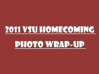 2011 VSU Homecoming
  Photo Wrap-up
 