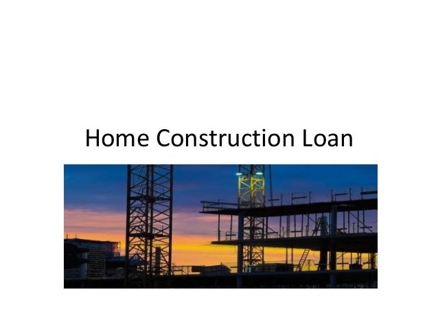 Home Construction Loan
 