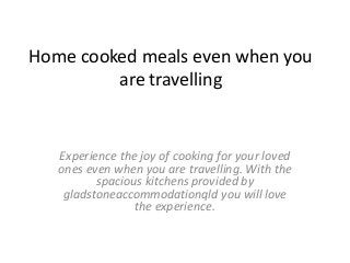 Home cooked meals even when you
are travelling
Experience the joy of cooking for your loved
ones even when you are travelling. With the
spacious kitchens provided by
gladstoneaccommodationqld you will love
the experience.
 