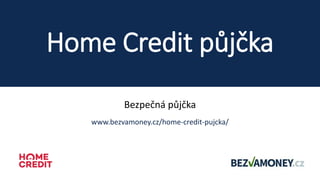 Home Credit půjčka
Bezpečná půjčka
www.bezvamoney.cz/home-credit-pujcka/
 