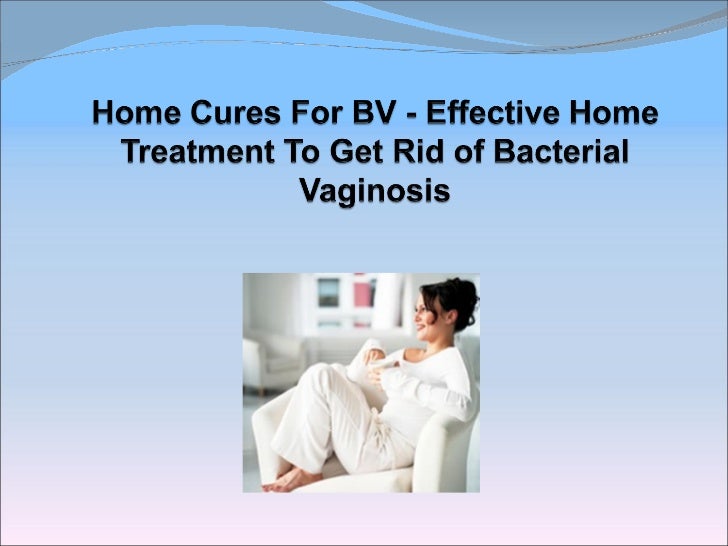 Home Cures For Bv Effective Home Treatment To Get Rid Of Bacterial