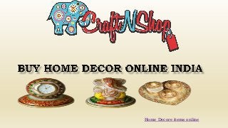 Home Decore items online
 