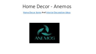 Home Decor - Anemos
Home Decor Items And Interior Decoration Ideas
 