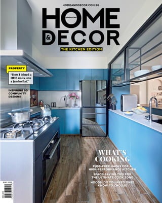 S$6.00
MAY 2023
HOMEANDDECOR.COM.SG
INSPIRING SG
COMMUNITY
DESIGNS
PROPERTY
“How I joined 2
HDB units into
ÁUŖġÙĩƉÁő͠Ό
THE KITCHEN EDITION
FUSS-FREE HACKS FOR A
HIGH-PERFORMANCE KITCHEN
SPACE-SAVING TIPS FOR
THE ULTIMATE COOK ZONE
HOODS: DO YOU NEED ONE?
+ HOW TO CHOOSE
WHAT’S
COOKING
FUSS-FREE HACKS FOR A
HIGH-PERFORMANCE KITCHEN
SPACE-SAVING TIPS FOR
THE ULTIMATE COOK ZONE
HOODS: DO YOU NEED ONE?
+ HOW TO CHOOSE
WHAT’S
COOKING
 