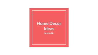 Home Decor
Ideas
aesthetic
 
