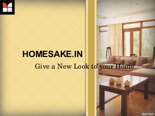 HOMESAKE.IN
Give a New Look to your Home
 