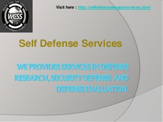 Self Defense Services
Visit here : http://selfdefenseweapons-wcss.com/
 