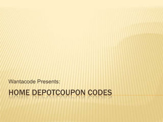 Wantacode Presents:

HOME DEPOTCOUPON CODES
 