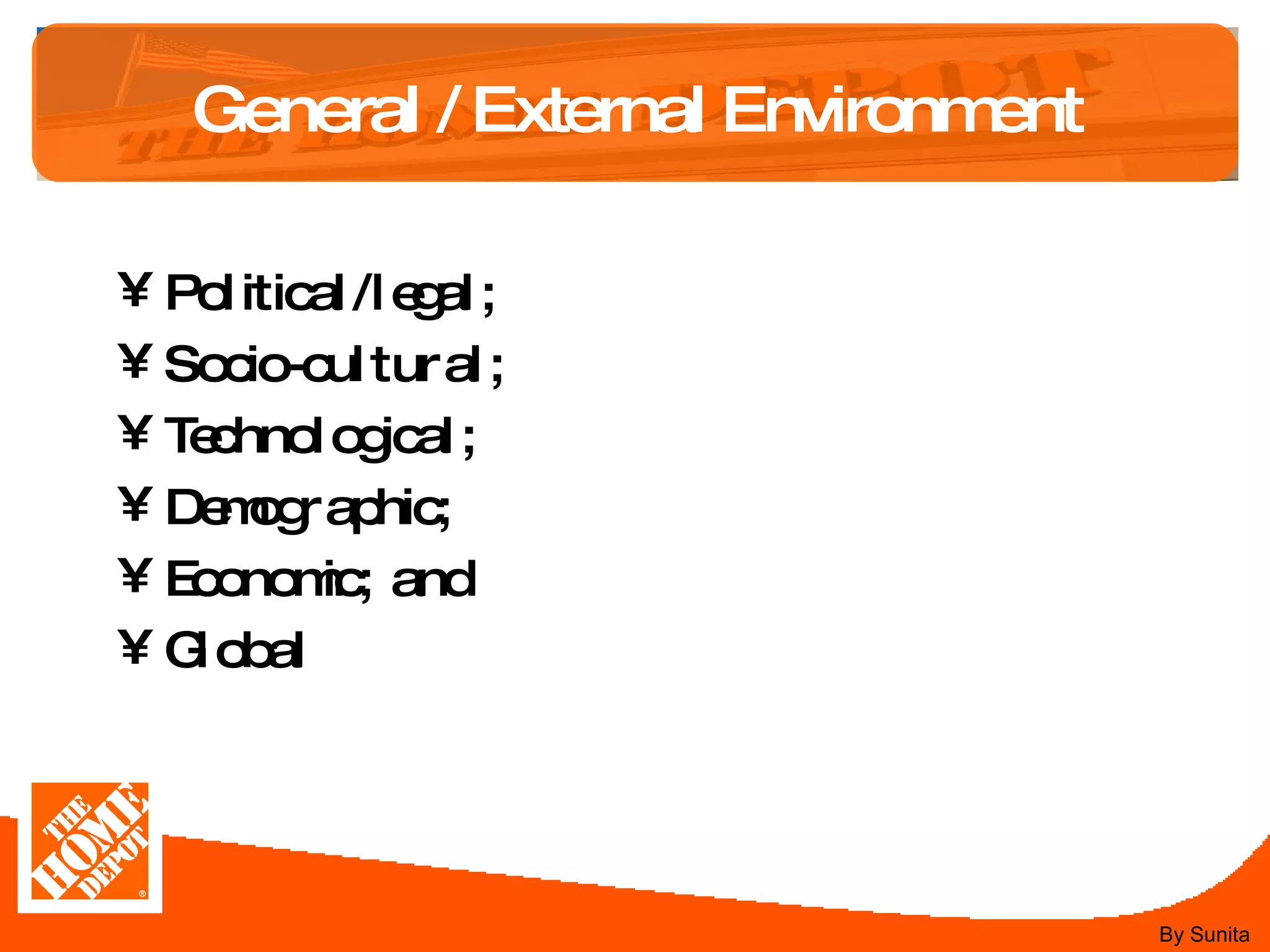 General / External Environment Political/legal;  Socio-cultural;  Technological;  Demographic;  Economic; and  Global  By Sunita 