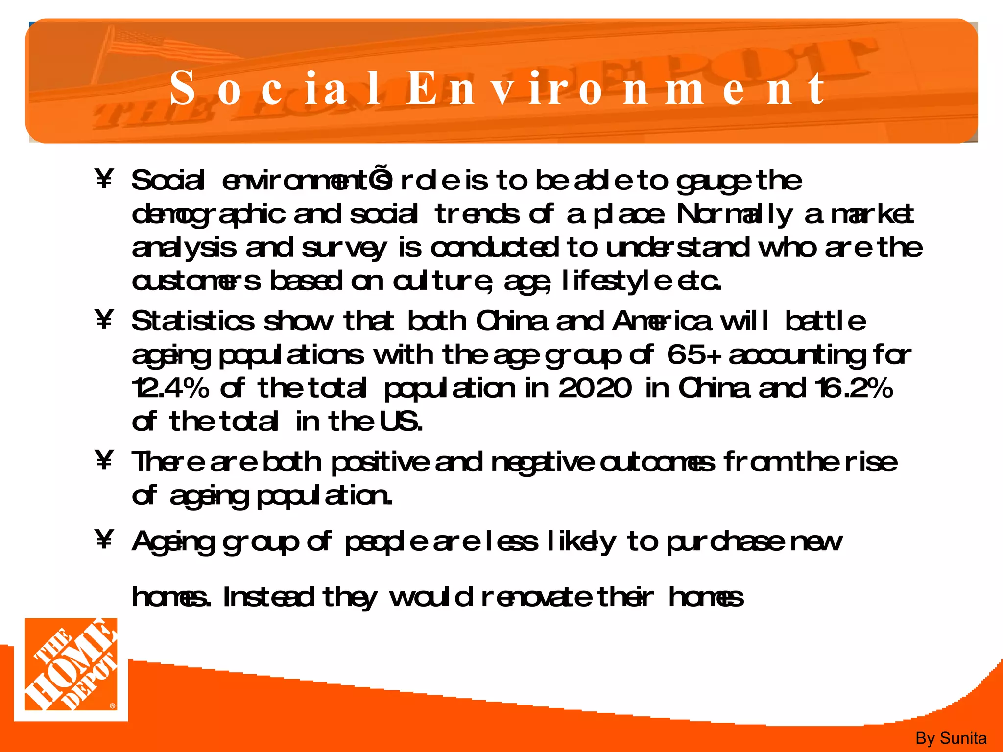 Social Environment Social environment’s role is to be able to gauge the demographic and social trends of a place. Normally a market analysis and survey is conducted to understand who are the customers based on culture, age, lifestyle etc.  Statistics show that both China and America will battle ageing populations with the age group of 65+ accounting for 12.4% of the total population in 2020 in China and 16.2% of the total in the US. There are both positive and negative outcomes from the rise of ageing population. Ageing group of people are less likely to purchase new homes. Instead they would renovate their homes   By Sunita 