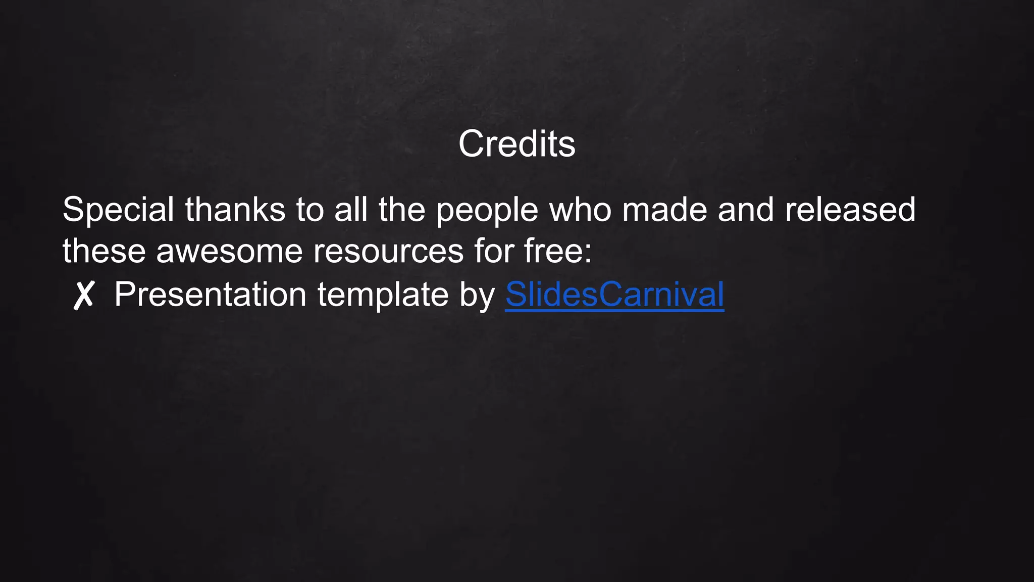 Credits
Special thanks to all the people who made and released
these awesome resources for free:
✘ Presentation template by SlidesCarnival
 