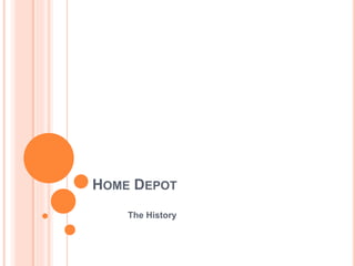 HOME DEPOT
The History
 