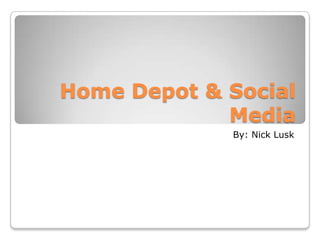 Home Depot & Social
             Media
             By: Nick Lusk
 