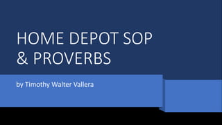 HOME DEPOT SOP
& PROVERBS
by Timothy Walter Vallera
 