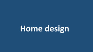 Home design
 