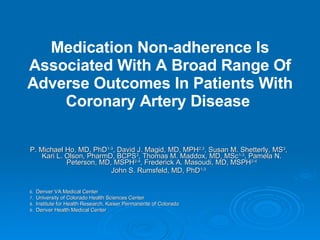 Medication Non-adherence Is Associated With A Broad Range Of Adverse Outcomes In Patients With Coronary Artery Disease   ,[object Object],[object Object],[object Object],[object Object],[object Object],[object Object]