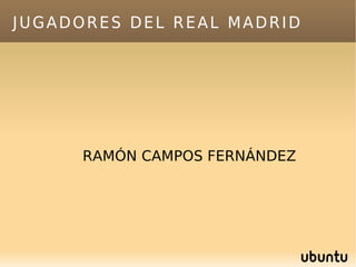 JUGADORES DEL REAL MADRID RAMÓN CAMPOS FERNÁNDEZ 