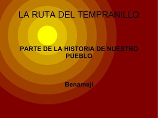 LA RUTA DEL TEMPRANILLO PARTE DE LA HISTORIA DE NUESTRO PUEBLO Benamejí 