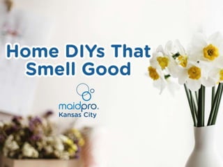Home DIYs That Smell Good
MaidPro Kansas City
 