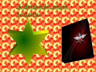 A Amizade mais segura. 