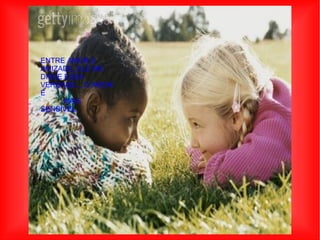 ENTRE AMOR E AMIZADE, ELE ME  DISSE ESSA VERDADE... O AMOR É  MAIS SENSÍVEL,  