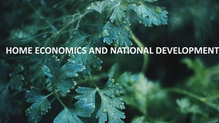 HOME ECONOMICS AND NATIONAL DEVELOPMENT
 