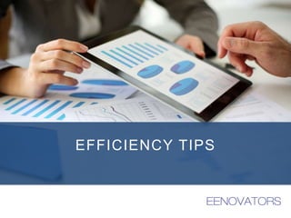 EFFICIENCY TIPS
 